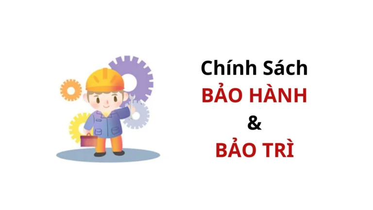 Chính Sách Bảo Hành & Bảo Trì